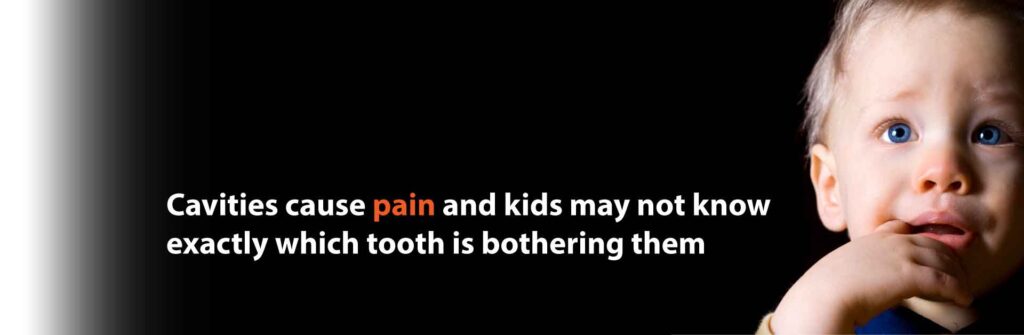 tooth decay in children can cause pain without the child knowing what is bothering them